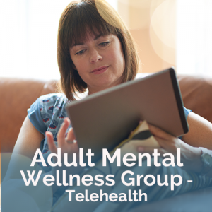 Adult Mental Wellness Group – Telehealth